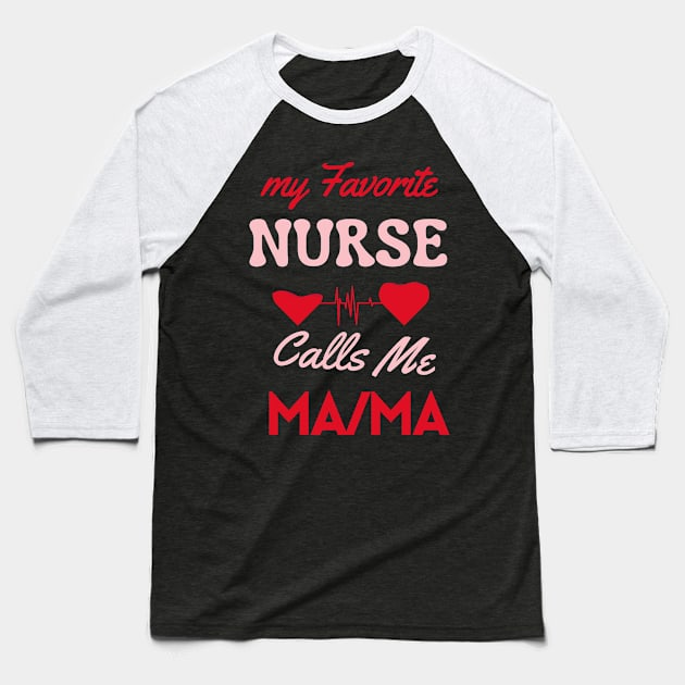 My favorit Nurse calls me mama Baseball T-Shirt by Oasis Designs